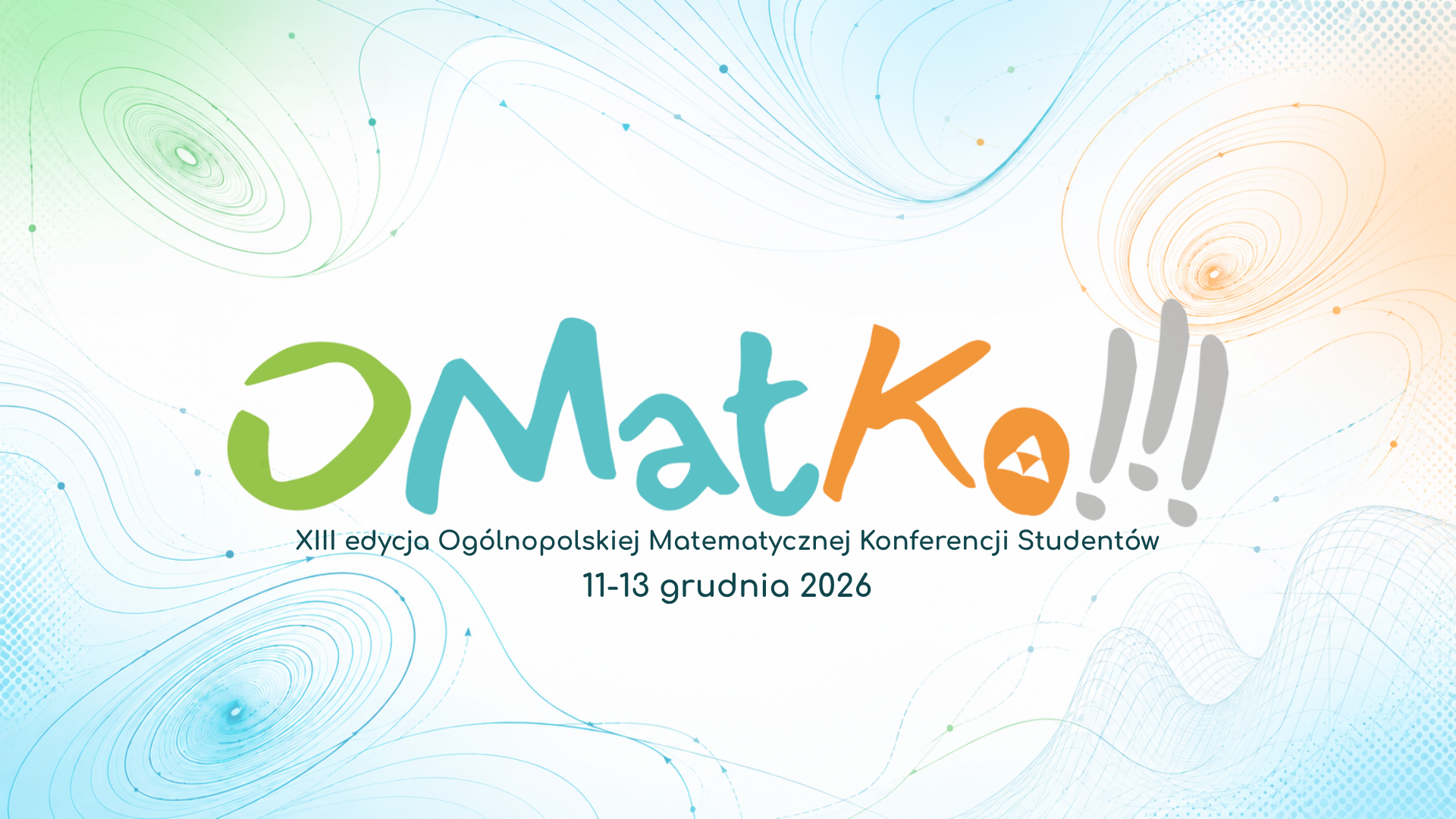 Ogólnopolska Matematyczna Konferencja Studentów - OMatKo!!! XIII